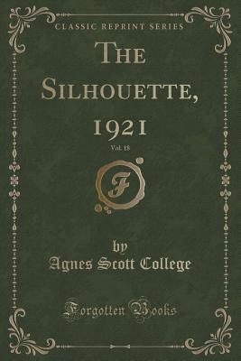 Read Online The Silhouette, 1921, Vol. 18 (Classic Reprint) - Agnes Scott College file in PDF