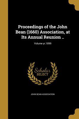 Read Proceedings of the John Bean (1660) Association, at Its Annual Reunion ..; Volume Yr.1899 - John Bean Association | PDF