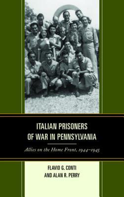 Full Download Italian Prisoners of War in Pennsylvania: Allies on the Home Front, 1944-1945 - Flavio G Conti | ePub
