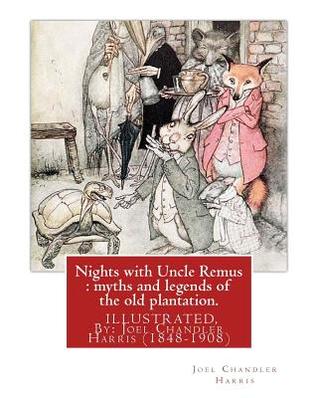 Download Nights with Uncle Remus: Myths and Legends of the Old Plantation. Illustrated: By: Joel Chandler Harris (1848-1908) - Joel Chandler Harris | PDF