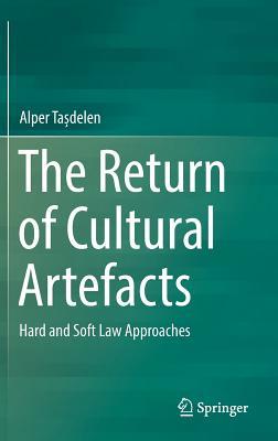 Read Online The Return of Cultural Artefacts: Hard and Soft Law Approaches - Alper Ta Delen file in PDF