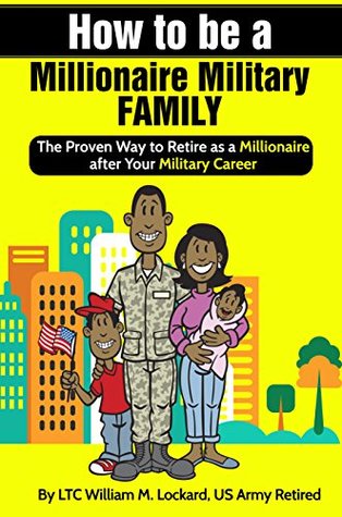 Download How to Be A Millionaire Military Family: The Proven Way to Retire as a Millionaire after Your Military Career - William Lockard | ePub