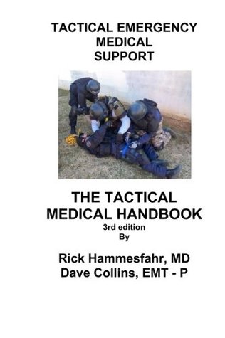 Read Online Tactical Emergency Medical Support: The Tactical Medical Handbook - 3rd edition - Rick Hammesfahr | PDF