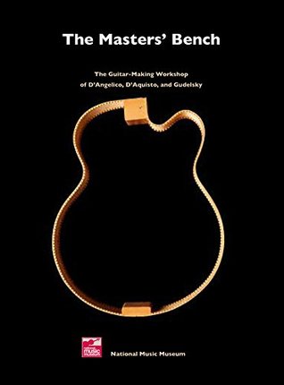 Full Download The Masters' Bench: The Guitar Making Workshop of D'Angelico D'Aquisto and Gudelsky - Paul Schmidt | ePub