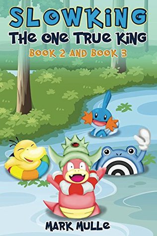 Download Slowking: The One True King, Book 2 and Book 3 (An Unofficial Pokemon Go Diary Book for Kids Ages 6 - 12 (Preteen) - Mark Mulle | PDF