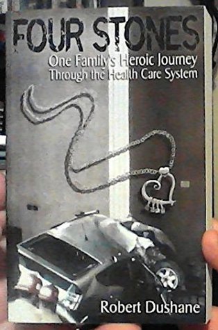Download Four Stones: One Family's Heroic Journey Through the Health Care System - Robert DuShane | ePub