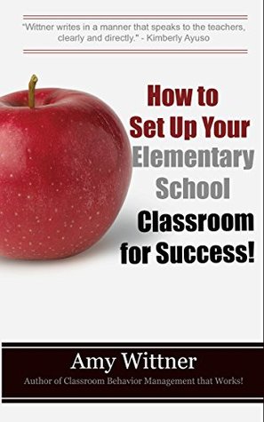 Full Download How to Set Up Your Elementary School Classroom for Success! (Frameworks for Education Book 1) - Amy Wittner | PDF