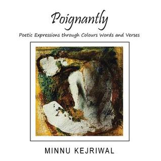 Full Download Poignantly: Poetic Expressions Through Colours Words and Verses - Minnu Kejriwal file in PDF