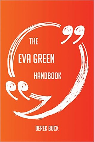 Read The Eva Green Handbook - Everything You Need To Know About Eva Green - Derek Buck | PDF