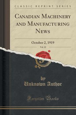 Full Download Canadian Machinery and Manufacturing News, Vol. 22: October 2, 1919 (Classic Reprint) - Unknown file in ePub