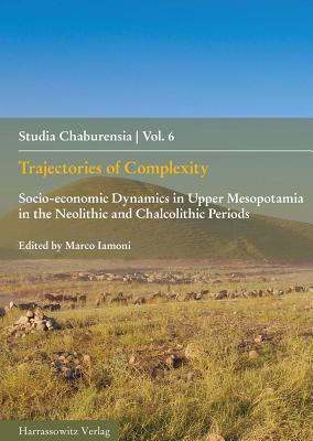 Read Online Trajectories of Complexity: Socio-Economic Dynamics in Upper Mesopotamia in the Neolithic and Chalcolithic Periods (Studia Chaburensia) - Marco Iamoni file in ePub
