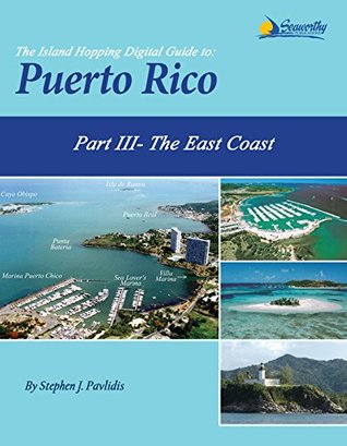 Read The Island Hopping Digital Guide To Puerto Rico - Part III - The East Coast: Including Palmas del Mar, Puerto del Rey Marina, Fajardo, Cayo Obispo, and Las Croabas - Stephen J. Pavlidis | ePub