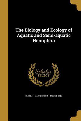 Read Online The Biology and Ecology of Aquatic and Semi-Aquatic Hemiptera - Herbert Barker Hungerford | PDF
