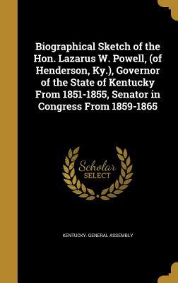 Download Biographical Sketch of the Hon. Lazarus W. Powell, (of Henderson, KY.), Governor of the State of Kentucky from 1851-1855, Senator in Congress from 1859-1865 - Kentucky General Assembly file in ePub