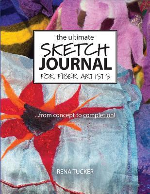 Full Download The Ultimate Sketch Journal for Fiber Artists - Rena Tucker file in PDF