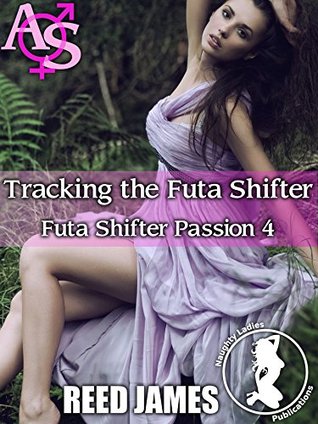 Read Tracking the Futa Shifter (Futa Shifter Passion 4)(Futa-on-Female, Futa-on-Futa, Menage, Exhibitionism Erotica) - Reed James file in PDF