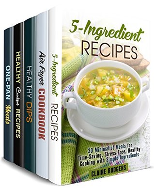 Full Download Simple Meals Box Set (5 in 1): 5-Ingredient, Air Fryer, Dips, Dippers and Crockpot Recipes for Stress-Free Cooking (Slow Cooking & Crock Pot) - Claire Rodgers file in ePub