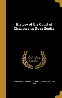Read History of the Court of Chancery in Nova Scotia - Charles James Townshend file in PDF
