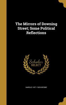Read Online The Mirrors of Downing Street; Some Political Reflections - Harold Begbie file in ePub