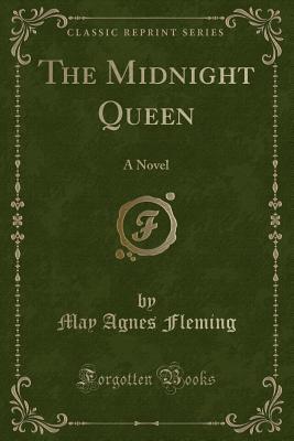 Full Download The Midnight Queen: A Novel (Classic Reprint) - May Agnes Fleming | ePub