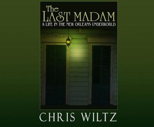 Full Download The Last Madam: A Life in the New Orleans Underworld - Christine Wiltz file in ePub