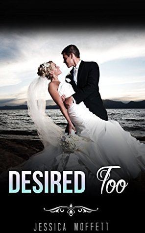 Read Online BILLIONAIRE: Desired Too (Billionaire Bachelor Romance Collection) (Romance Collection: Multiple Genres Book 1) - Jessica Moffett file in PDF