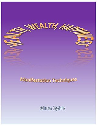 Download Health, Wealth and Happiness: Manifestation Techniques - Alma Spirit file in ePub