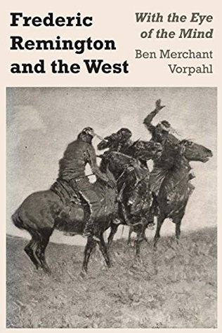 Download Frederic Remington and the West: With the Eye of the Mind - Ben Merchant Vorpahl | ePub