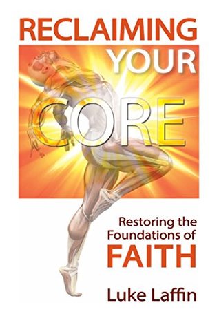 Full Download Reclaiming Your Core: Restoring the Foundations of Faith - Luke Laffin | ePub