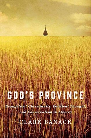 Read Online God's Province: Evangelical Christianity, Political Thought, and Conservatism in Alberta - Clark Banack | PDF