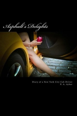Full Download Asphalt's Delights: Diary of a New York City Cab Driver - P. A. Aybar | PDF