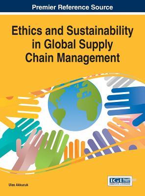 Read Ethics and Sustainability in Global Supply Chain Management - Ulas Akkucuk | PDF