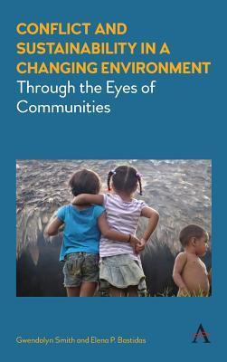 Read Online Conflict and Sustainability in a Changing Environment: Through the Eyes of Communities - Gwendolyn Smith file in ePub