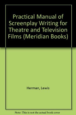 Full Download Practical Manual of Screenplay Writing for Theatre and Television Films (Meridian Books) - Lewis Herman file in ePub