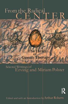 Read Online From the Radical Center: The Heart of Gestalt Therapy - Erving Polster | ePub