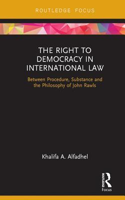 Full Download The Right to Democracy in International Law: Between Procedure, Substance and the Philosophy of John Rawls - Khalifa A Alfadhel | ePub