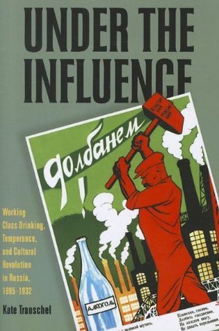 Read Online Under the Influence: Working-Class Drinking, Temperance, and Cultural Revolution in Russia, 1895-1932 (Pitt Russian East European) - Kate Transchel file in ePub
