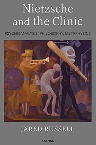 Download Nietzsche and the Clinic: Psychoanalysis, Philosophy, Metaphysics - Jared Russell | PDF