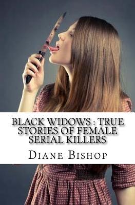 Read Black Widows: True Stories of Female Serial Killers - Diane Bishop file in PDF