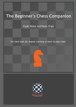 Read The Beginner's Chess Companion: The ideal book for anyone wanting to learn to play chess - Clyde Wolpe file in ePub