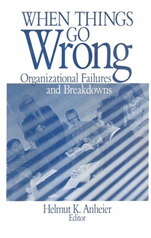 Read Online When Things Go Wrong: Organizational Failures and Breakdowns - Helmut K. Anheier file in ePub