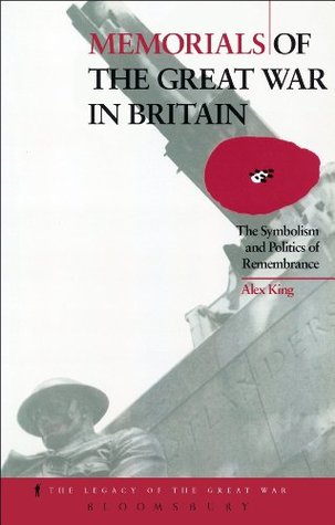 Download Memorials of the Great War in Britain: The Symbolism and Politics of Remembrance - Alex King | ePub