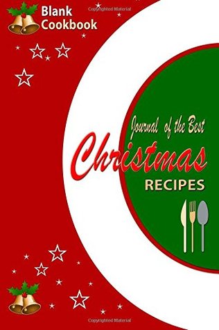 Read Blank Cookbook : Journal of The Best Christmas Recipes: A Handy Reference Book To Write Your Christmas Recipes In and Keep Notes (Blank Journals) -  | PDF