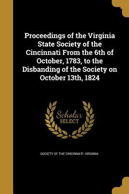 Full Download Proceedings of the Virginia State Society of the Cincinnati from the 6th of October, 1783, to the Disbanding of the Society on October 13th, 1824 - Society of the Cincinnati Virginia file in ePub