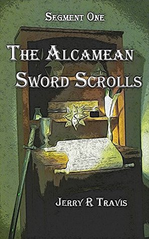 Read THE ALCAMEAN SWORD SCROLLS (SEGMENT ONE Book 1) - Jerry R. Travis | PDF