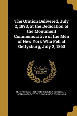 Download The Oration Delivered, July 2, 1893, at the Dedication of the Monument Commemorative of the Men of New York Who Fell at Gettysburg, July 2, 1863 - Henry Codman Potter file in ePub