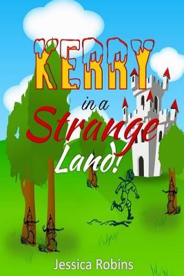 Full Download Kerry in a Strange Land!: A Kids Adventure Book for Ages 9-12 - Jessica Robins file in PDF