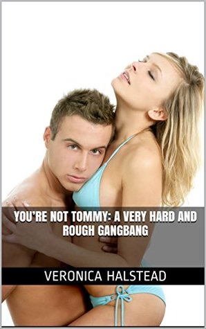 Download YOU'RE NOT TOMMY: A Very Hard and Rough Gangbang - Veronica Halstead | ePub