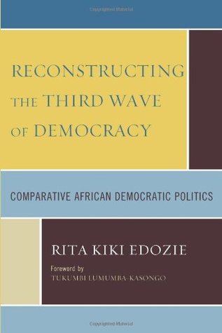 Full Download Reconstructing the Third Wave of Democracy: Comparative African Democratic Politics - Rita Kiki Edozie file in ePub