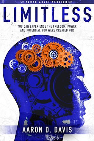 Read Online Limitless Young Adult Version: You Can Experience the Freedom, Power and Potential You Were Created For - Aaron Davis | PDF